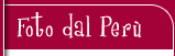 FOTO DAL PERU'